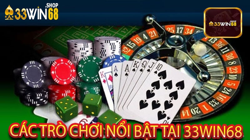 Các Trò Chơi Nổi Bật Tại 33win68