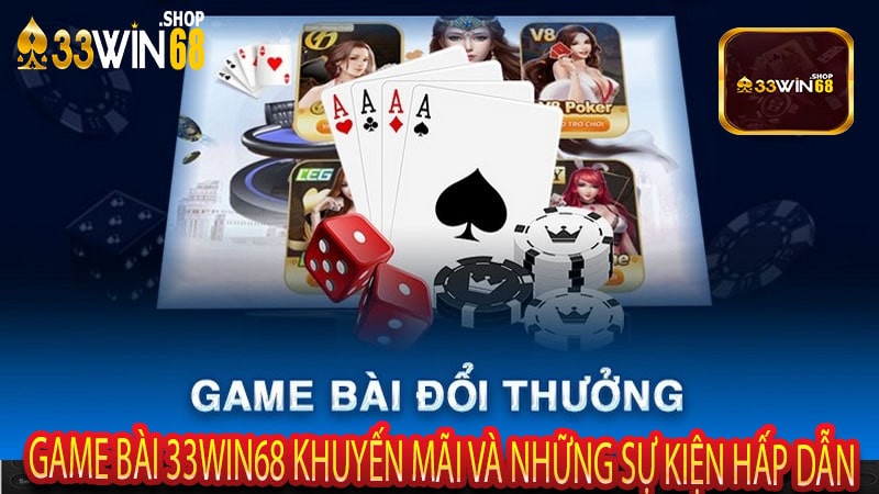 Game Bài 33win68 Khuyến mãi và những sự kiện hấp dẫn