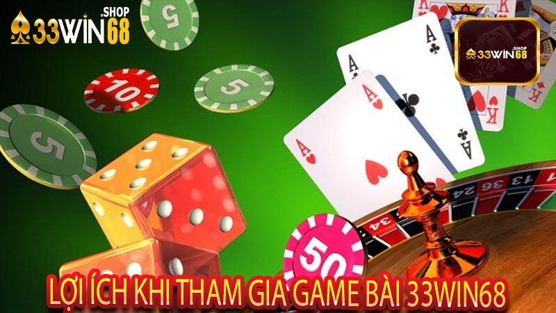 Lợi ích khi tham gia Game bài 33win68