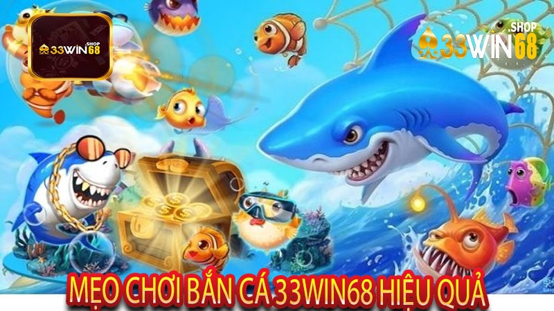 Mẹo Chơi Bắn Cá 33win68 Hiệu Quả