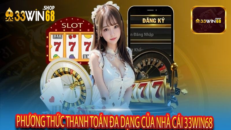 Phương thức thanh toán đa dạng của nhà cái 33win68